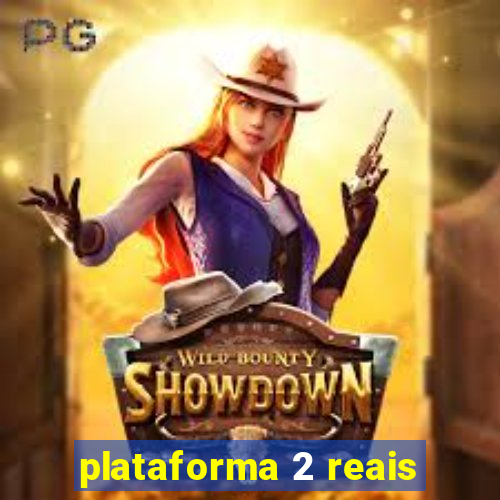 plataforma 2 reais